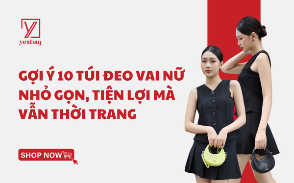 Gợi ý 10 túi đeo vai nữ nhỏ gọn, tiện lợi nhưng vẫn thời trang Gợi ý 10 túi đeo vai nữ nhỏ gọn, tiện lợi nhưng vẫn thời trang