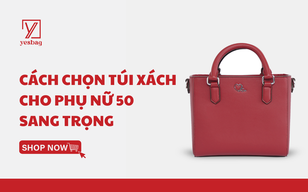 Bí quyết chọn túi xách cho phụ nữ 50 sang trọng, quý phái Bí quyết chọn túi xách cho phụ nữ 50 sang trọng, quý phái