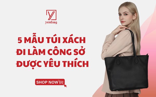 Gợi ý 5 mẫu túi xách đi làm công sở nữ được yêu thích Gợi ý 5 mẫu túi xách đi làm công sở nữ được yêu thích