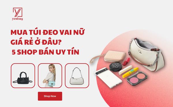 Mua túi đeo vai nữ giá rẻ ở đâu? Review 5 shop bán đẹp, uy tín Mua túi đeo vai nữ giá rẻ ở đâu? Review 5 shop bán đẹp, uy tín