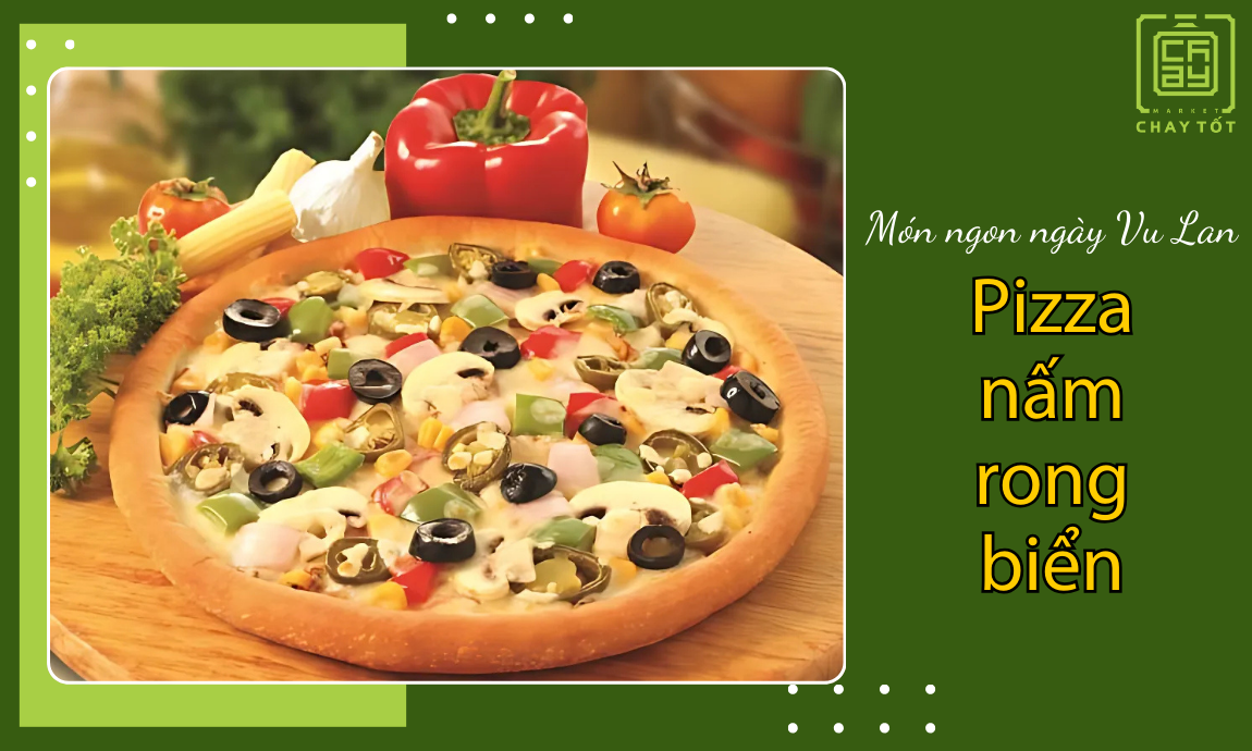 Pizza nấm rong biển là món ngon cho lễ Vu Lan