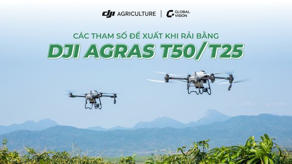 Các tham số đề xuất khi rải bằng DJI Agras T50/T25
