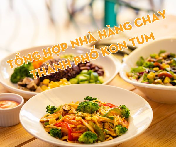 Tổng Hợp Nhà Hàng Chay Thành Phố Kon Tum