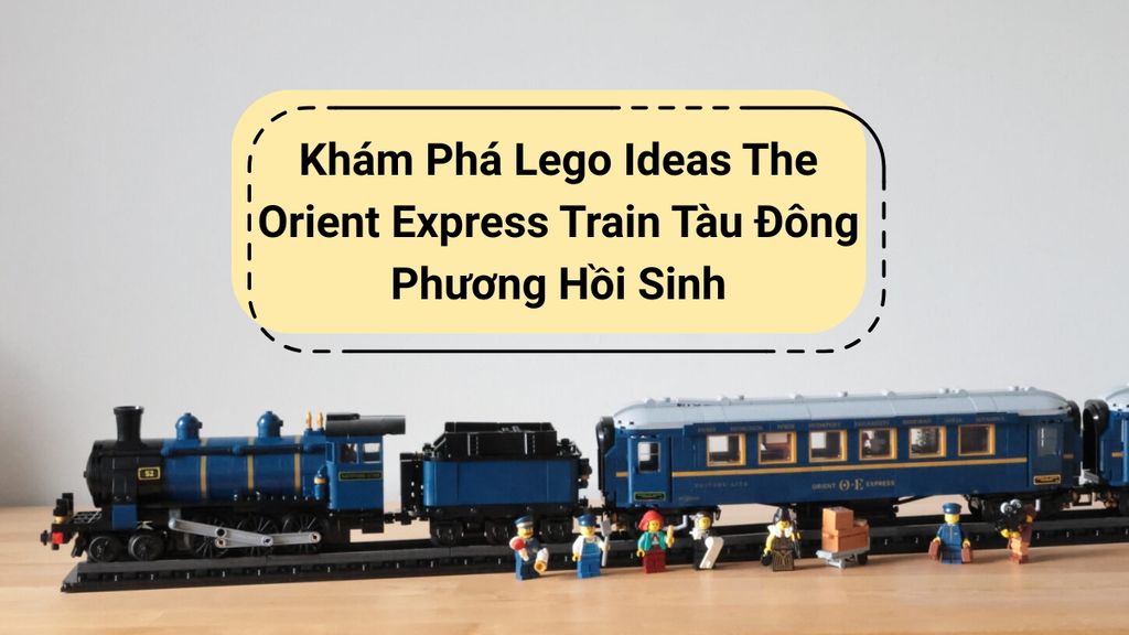Khám Phá Lego Ideas The Orient Express Train Tàu Đông Phương Hồi Sinh