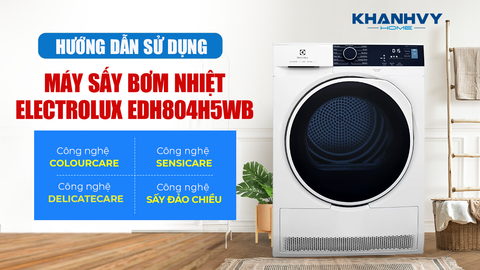Hướng Dẫn Sử Dụng Máy Sấy Electrolux UltimateCare 8 kg EDH804H5WB - Chi Tiết Từ A Đến Z