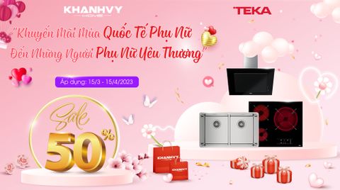 Big Sales lên đến 50% - Teka hợp tác cùng Khánh Vy Home tri ân đến những người phụ nữ yêu thương