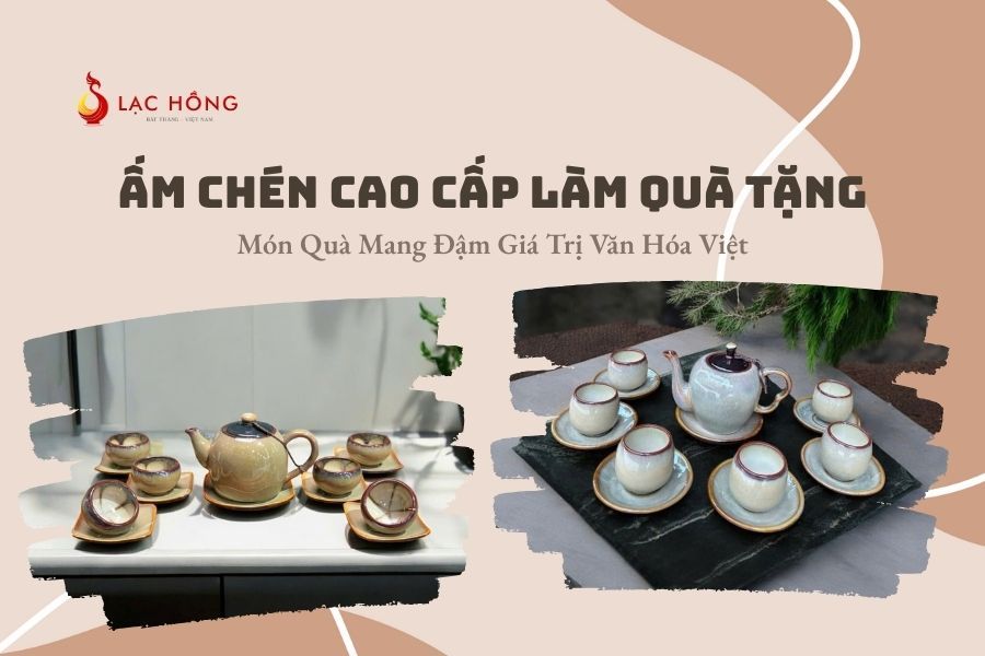 Ấm Chén Cao Cấp Làm Quà Tặng – Món Quà Mang Đậm Giá Trị Văn Hóa Việt