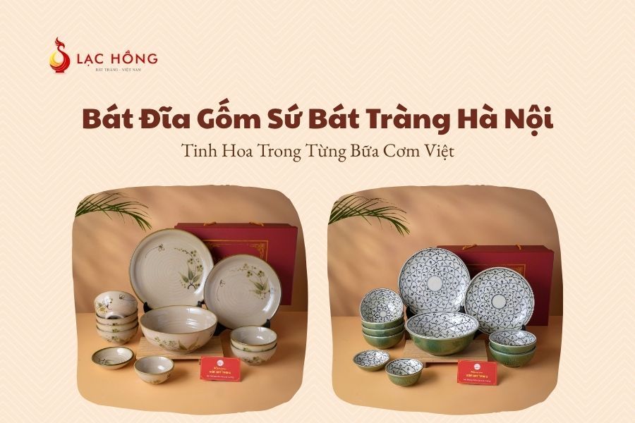 Bát Đĩa Gốm Sứ Bát Tràng Hà Nội – Tinh Hoa Trong Từng Bữa Cơm Việt