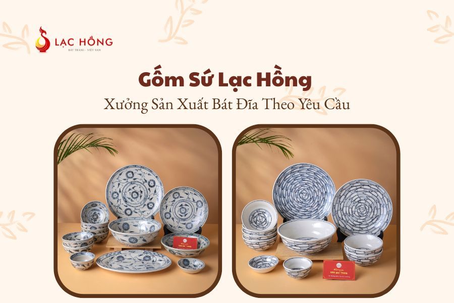 Gốm Sứ Lạc Hồng - Xưởng Sản Xuất Bát Đĩa Theo Yêu Cầu