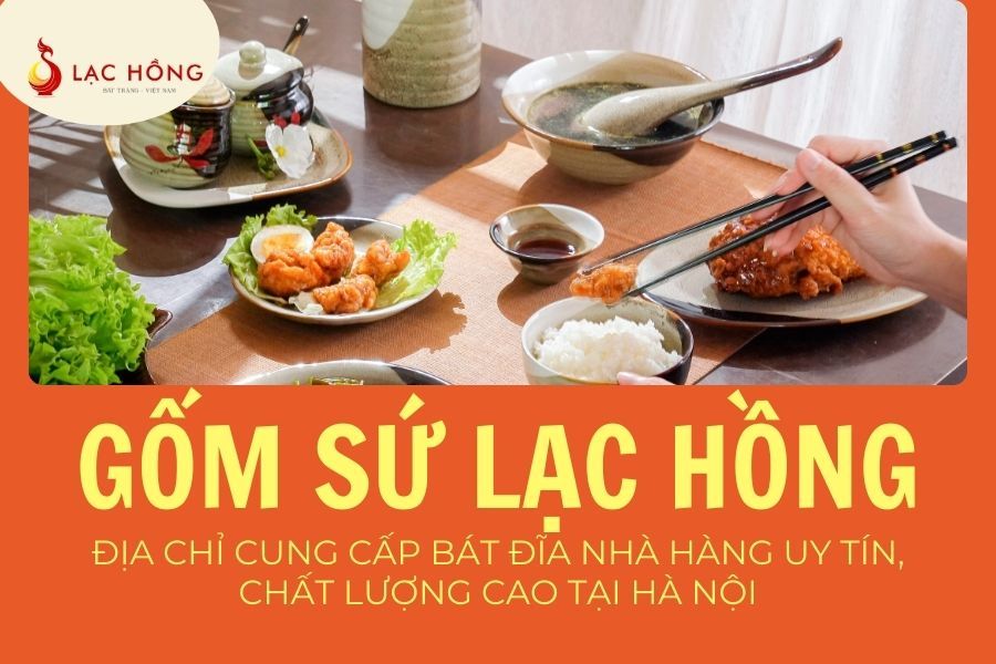 Gốm Sứ Lạc Hồng – Địa Chỉ Cung Cấp Bát Đĩa Nhà Hàng Uy Tín, Chất Lượng Cao Tại Hà Nội