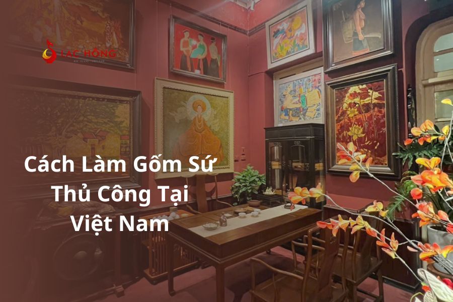Cách Làm Gốm Sứ Thủ Công Tại Việt Nam