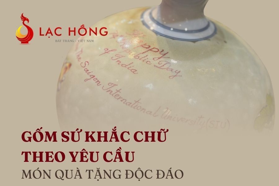Gốm sứ khắc chữ theo yêu cầu - Món quà tặng độc đáo, sang trọng