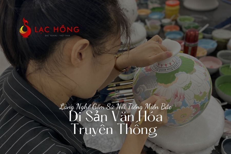 Làng Nghề Gốm Sứ Nổi Tiếng Miền Bắc - Di Sản Văn Hóa Truyền Thống