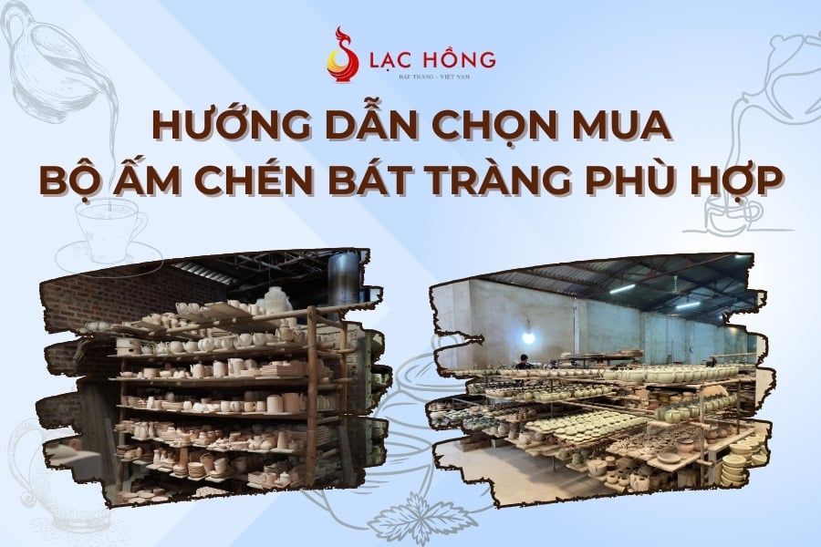 Hướng dẫn chọn mua bộ ấm chén Bát Tràng phù hợp