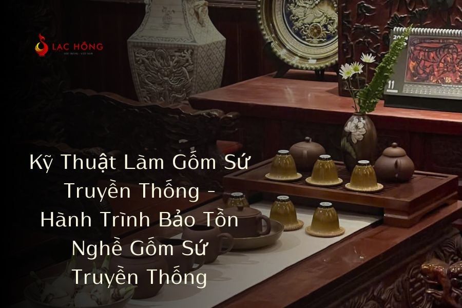 Kỹ Thuật Làm Gốm Sứ Truyền Thống - Hành Trình Bảo Tồn Nghề Gốm