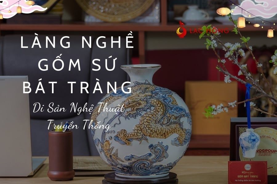 Làng Nghề Gốm Sứ Bát Tràng - Di Sản Nghệ Thuật Truyền Thống