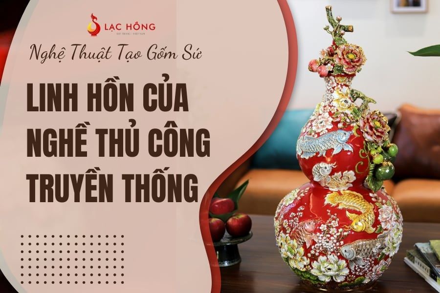 Nghệ Thuật Tạo Gốm Sứ - Linh Hồn Của Nghề Thủ Công Truyền Thống