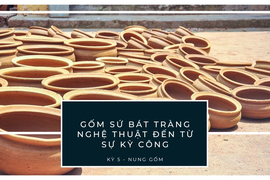 Gốm sứ Bát Tràng - Nghệ thuật đến từ sự kỳ công (Kỳ 5 - Nung gốm)