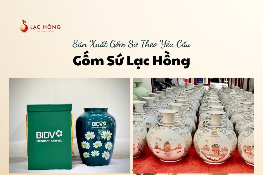 Sản Xuất Gốm Sứ Theo Yêu Cầu - Gốm Sứ Lạc Hồng
