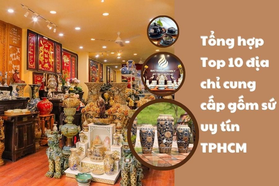 Tổng hợp top 10 địa chỉ cung cấp gốm sứ uy tín HCM