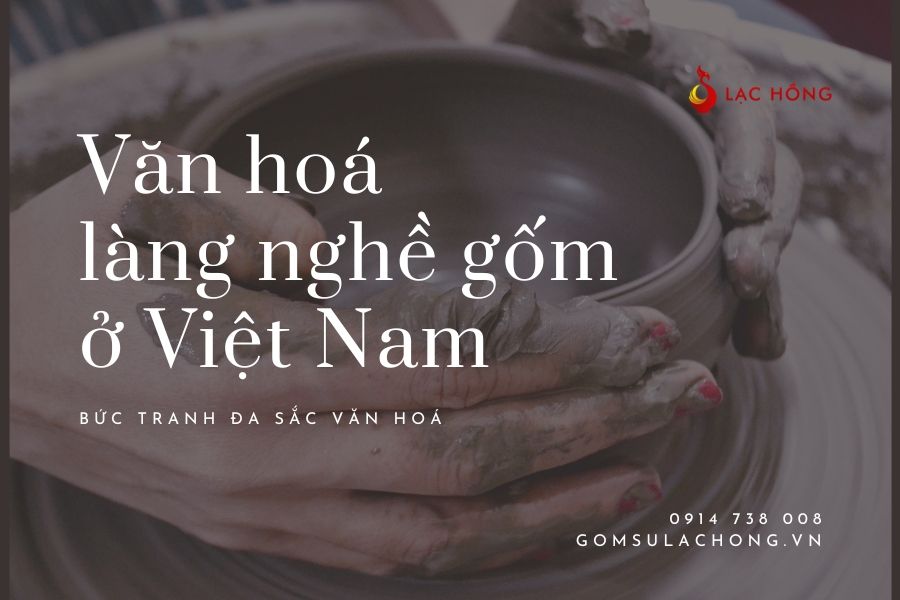 Văn Hóa Làng Nghề Gốm Ở Việt Nam - Bức Tranh Đa Sắc Văn Hóa