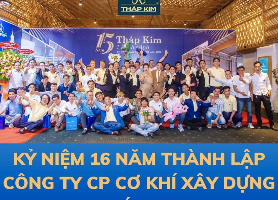 KỶ NIỆM 16 NĂM THÀNH LẬP CÔNG TY CỔ PHẦN CƠ KHÍ XÂY DỰNG THÁP KIM