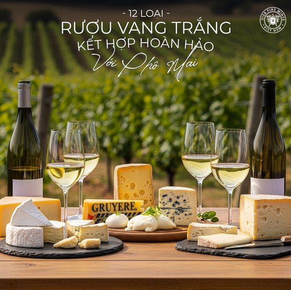 12 loại rượu vang trắng kết hợp hoàn hảo với phô mai