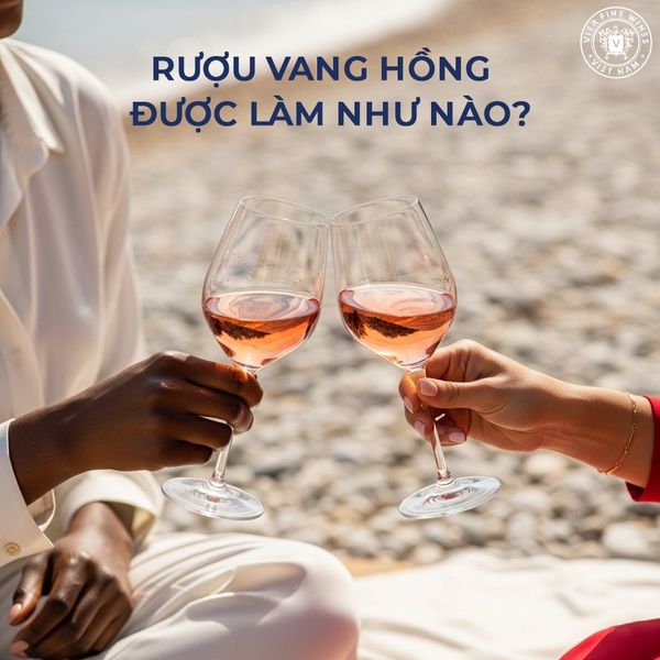 Rượu vang hồng được làm như nào?