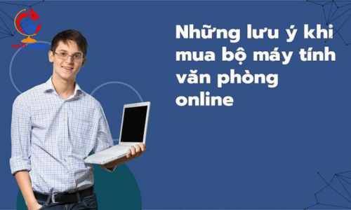 5 LƯU Ý QUAN TRỌNG KHI MUA MÁY TÍNH VĂN PHÒNG