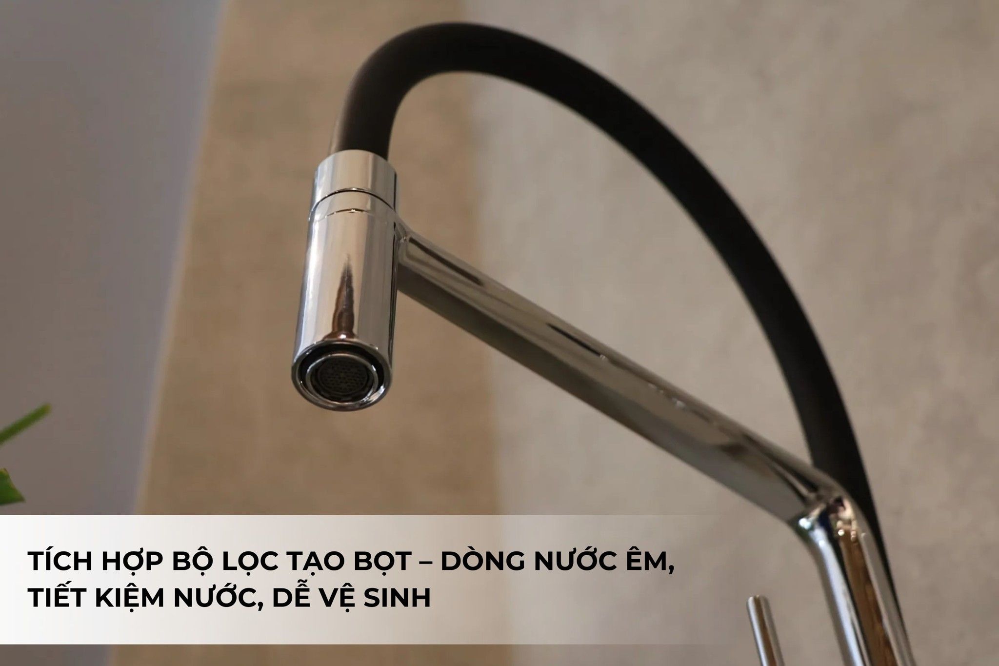 Tích hợp bộ lọc tạo bọt – Dòng nước êm, tiết kiệm nước, dễ vệ sinh
