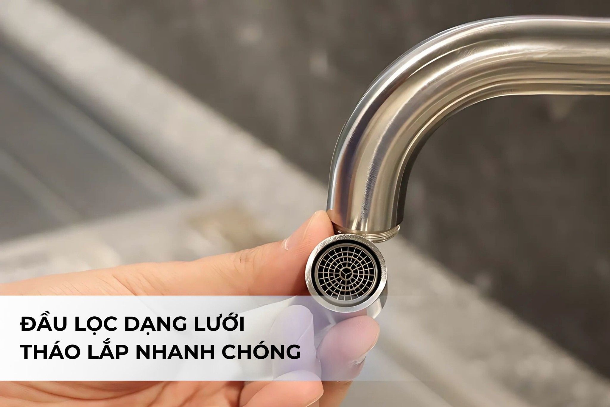 Đầu lọc dễ dàng tháo lắp để vệ sinh