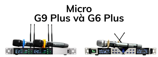 So Sánh Micro G6 Plus và G9 Plus: Chọn Loại Nào Cho Karaoke Gia Đình?