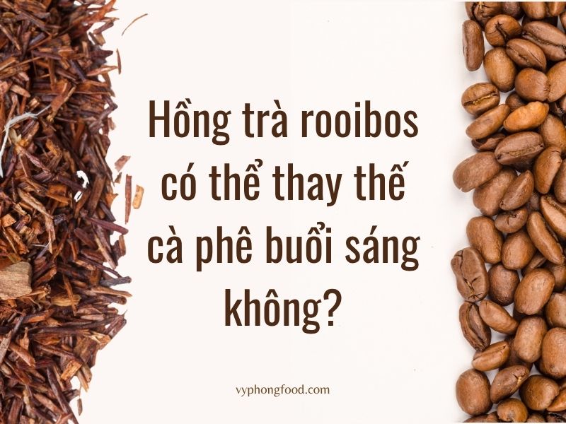 Hồng trà rooibos Nam Phi có thể thay thế cà phê buổi sáng không? Có giữ được sự tỉnh táo không?
