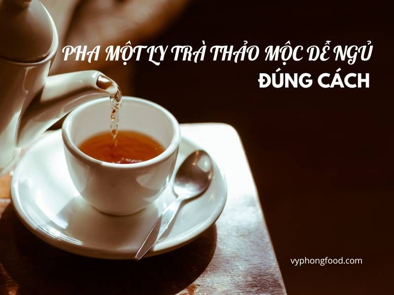 Pha một ly trà thảo mộc dễ ngủ đúng cách – 3 lưu ý để trà phát huy hiệu quả tối đa.