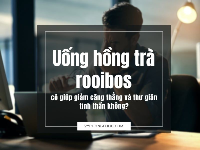 Uống hồng trà rooibos có giúp giảm căng thẳng và thư giãn tinh thần không?