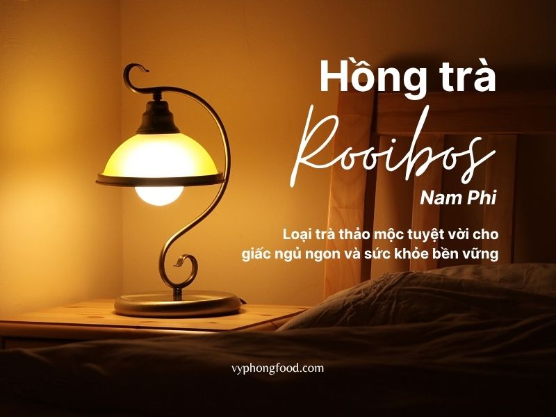 Hồng trà rooibos Nam Phi: Loại trà thảo mộc tuyệt vời cho giấc ngủ ngon và sức khỏe bền vững.