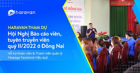 Haravan tham dự Hội Nghị Báo cáo viên, tuyên truyền viên quý II/2022 ở Đồng Nai