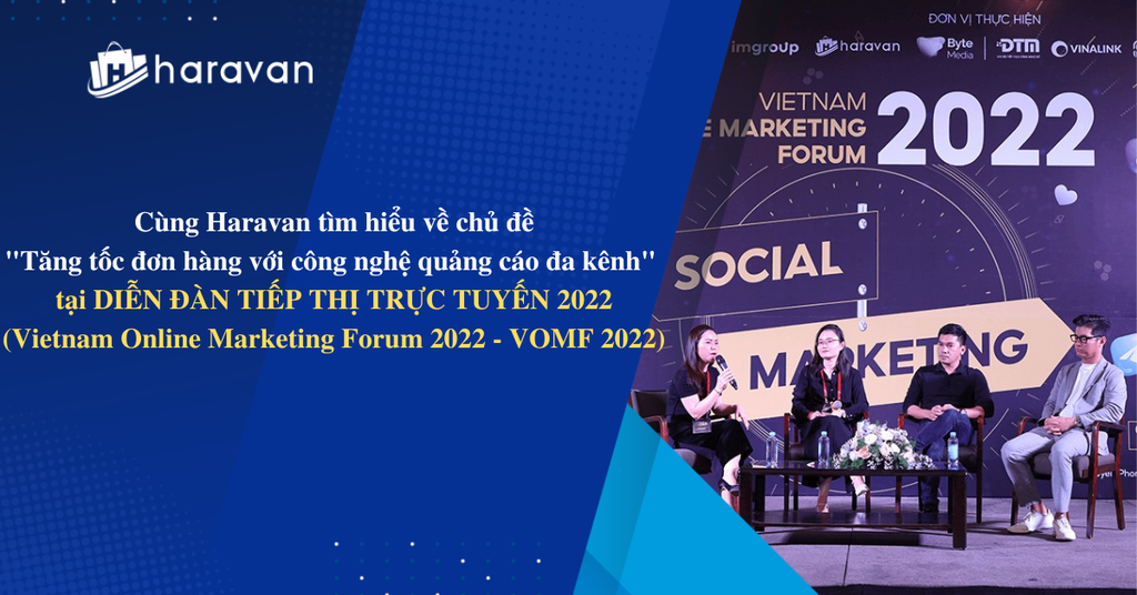Cùng Haravan tìm hiểu về chủ đề Tăng tốc đơn hàng với công nghệ quảng cáo đa kênh tại DIỄN ĐÀN TIẾP THỊ TRỰC TUYẾN 2022  (Vietnam Online Marketing Forum 2022 - VOMF 2022)