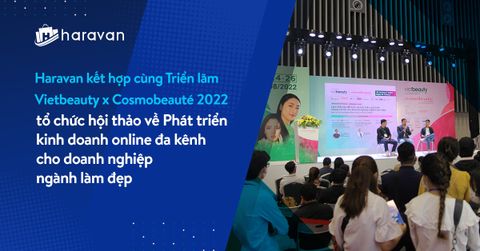 Haravan kết hợp cùng Triển lãm Vietbeauty x Cosmobeauté 2022 tổ chức hội thảo về “Phát triển kinh doanh online đa kênh cho doanh nghiệp ngành làm đẹp”