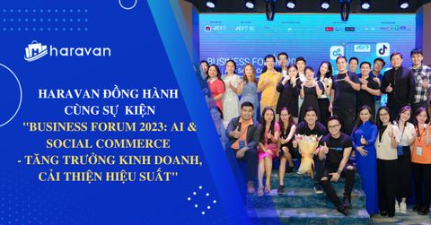HARAVAN VINH DỰ ĐỒNG HÀNH CÙNG SỰ KIỆN BUSINESS FORUM 2023: AI & SOCIAL COMMERCE