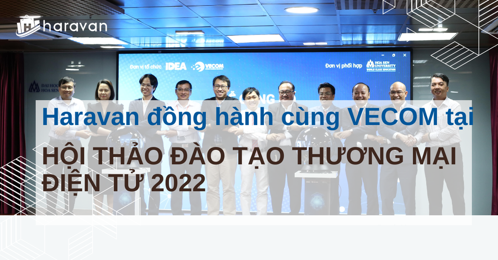 Haravan đồng hành cùng VECOM tại Hội thảo đào tạo thương mại điện tử 2022