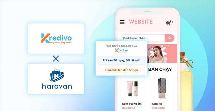 Kredivo bắt tay cùng Haravan giúp tăng 30% doanh số cho nhà bán hàng nhờ giải pháp Mua trước, Trả sau