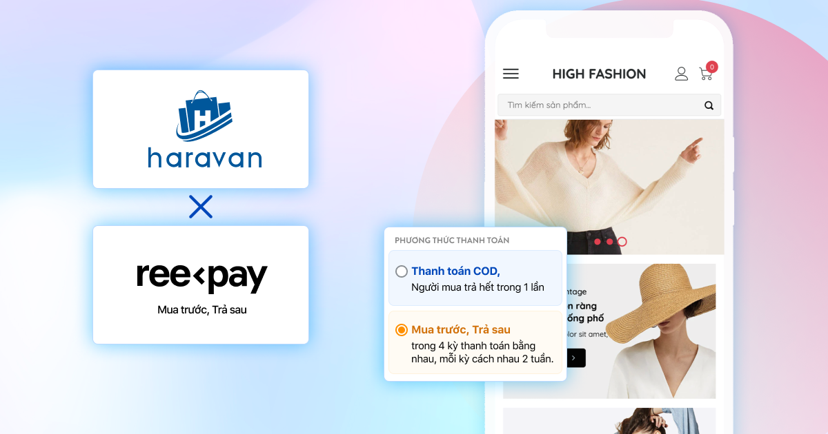 Ree-Pay hợp tác cùng Haravan ra mắt giải pháp thanh toán “Mua Trước, Trả Sau”