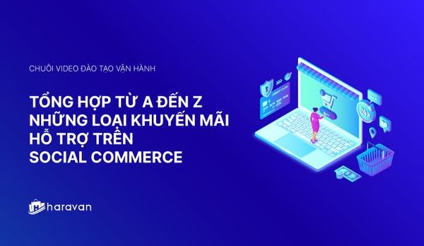 Lesson 12 - Tổng hợp từ A đến Z những loại khuyến mãi trên Social Commerce - Haravan