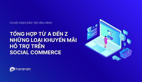 Lesson 12 - Tổng hợp từ A đến Z những loại khuyến mãi trên Social Commerce - Haravan