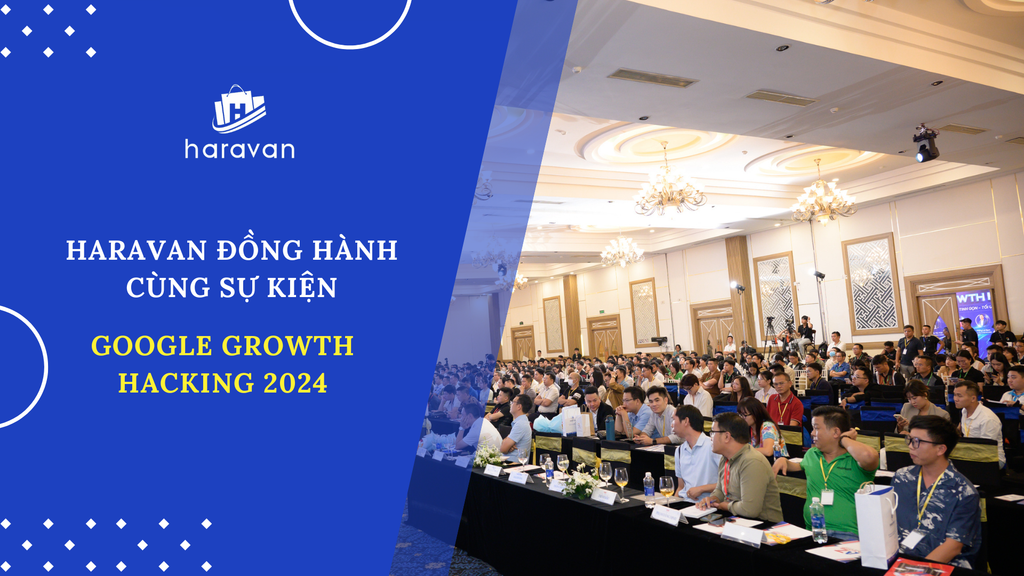 Haravan góp mặt tại Google Growth Hacking 2024 - Khám phá những chiến lược tăng trưởng với Google Marketing.