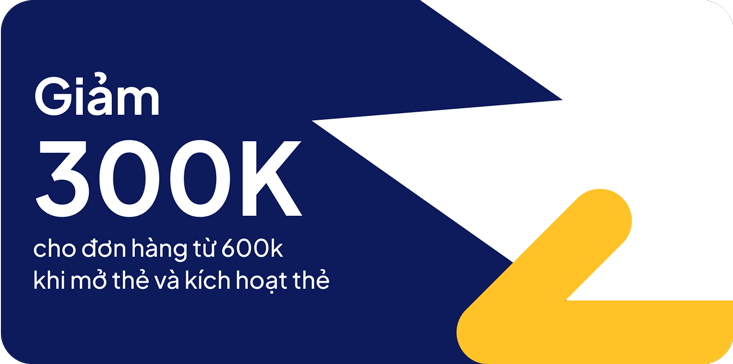 Giảm 300K cho đơn hàng từ 600 khi mở thẻ và kích hoạt thẻ