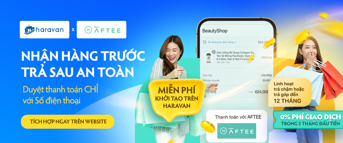 Siêu ưu đãi Tích hợp thanh toán Mua trước - Trả sau AFTEE trên Haravan