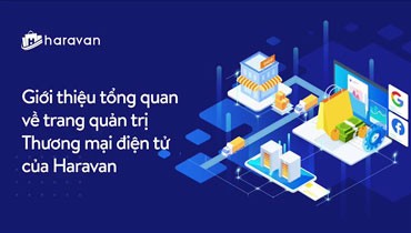 Giới thiệu tổng quan về hệ thống Haravan