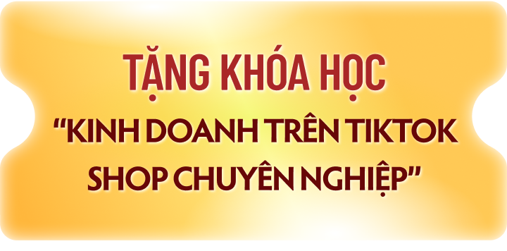 TẶNG TRỌN BỘ Series Đào Tạo Kinh Doanh Trên TikTok Shop Chuyên Nghiệp
